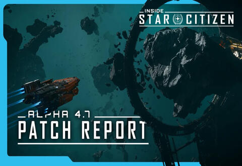 Inside Star Citizen : Alpha 4.7 - Patch Report
