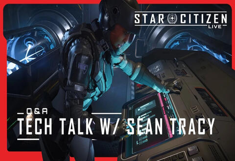 Star Citizen Live : Tech Talk avec Sean Tracy